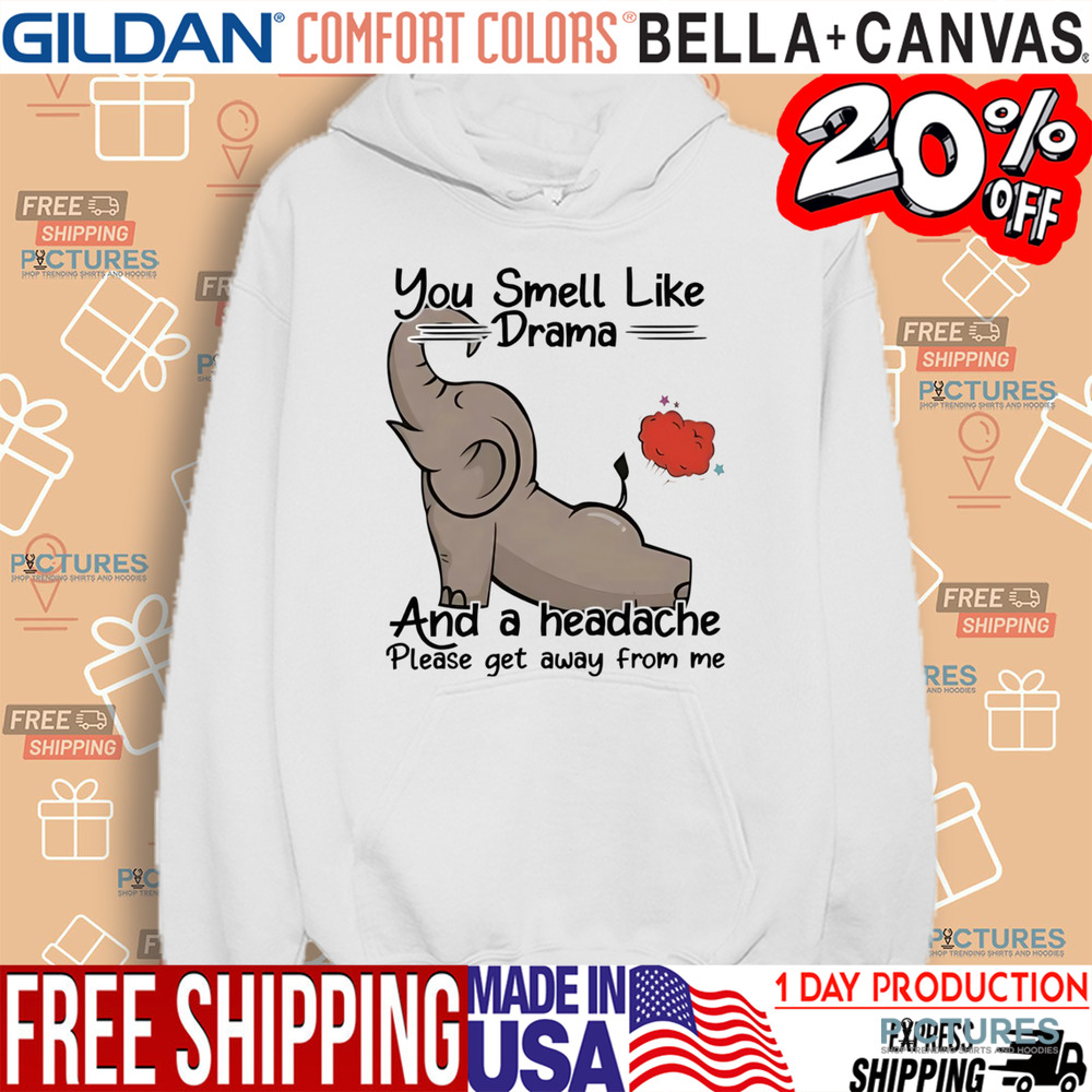 Elephant you smell like drama and a headache please get away from me shirt