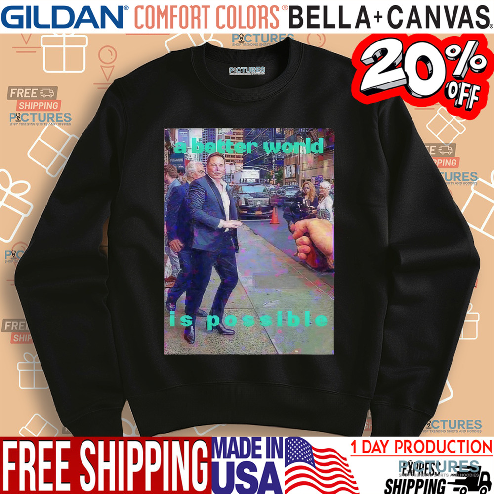 Elon Musk A Better World Is Possible Shirt