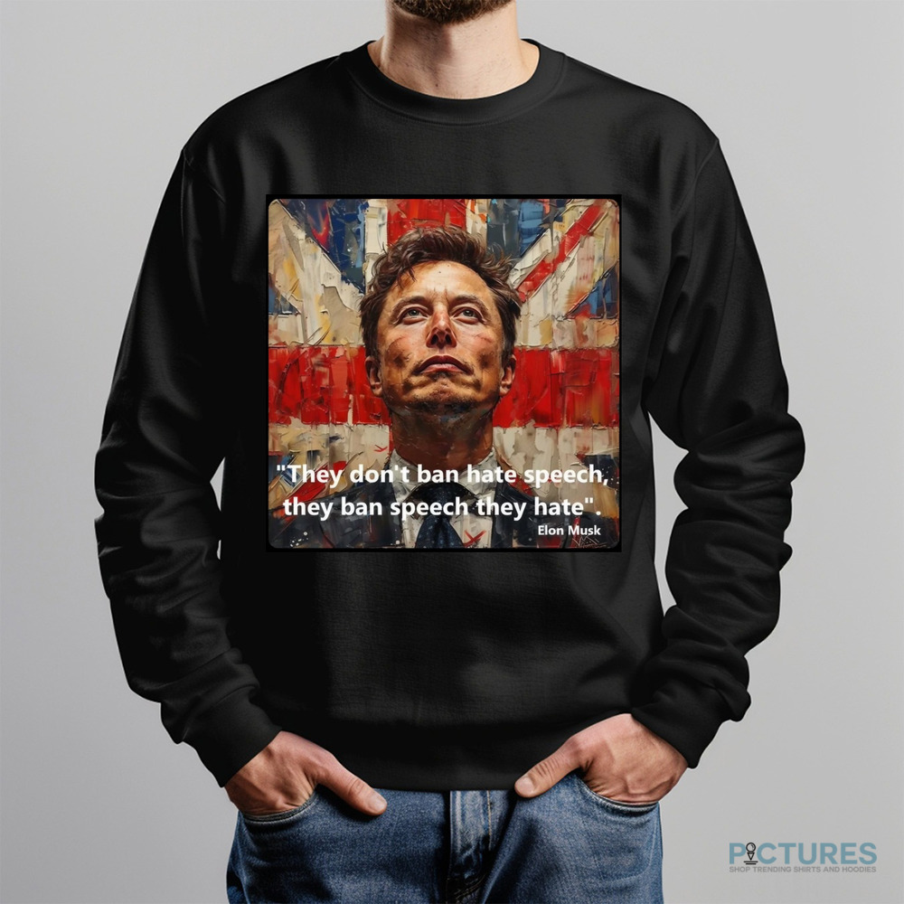 Elon Musk They Don't Ban Hate Speech They Ban Speech They Hate Shirt