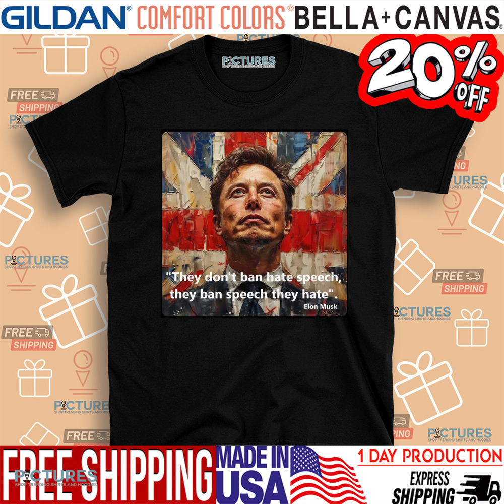 Elon Musk They Don't Ban Hate Speech They Ban Speech They Hate Shirt