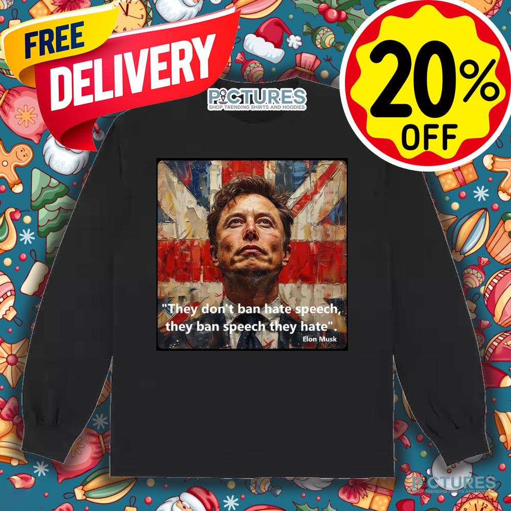 Elon Musk They Don't Ban Hate Speech They Ban Speech They Hate Shirt