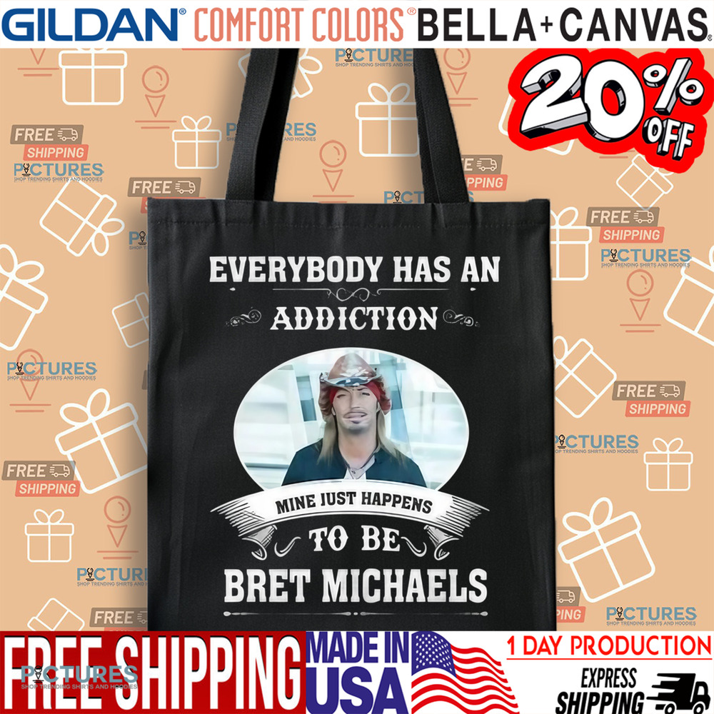Everybody Has An Addiction Mine Just Happens To Be Bret Michaels Shirt