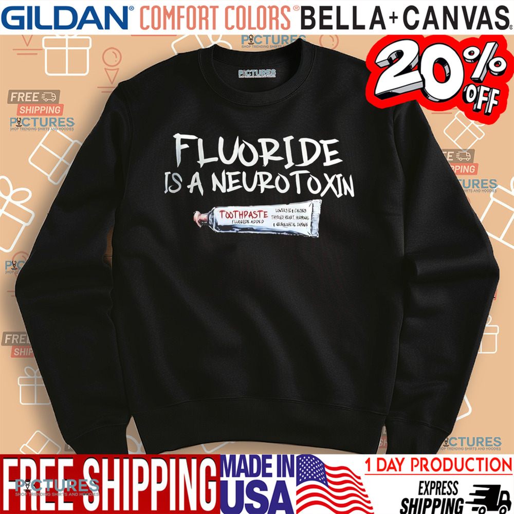 Fluoride Is A Neurotoxin Toothpaste Shirt
