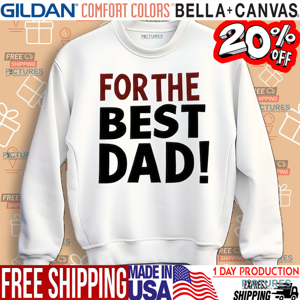 For The Best Dad Shirt