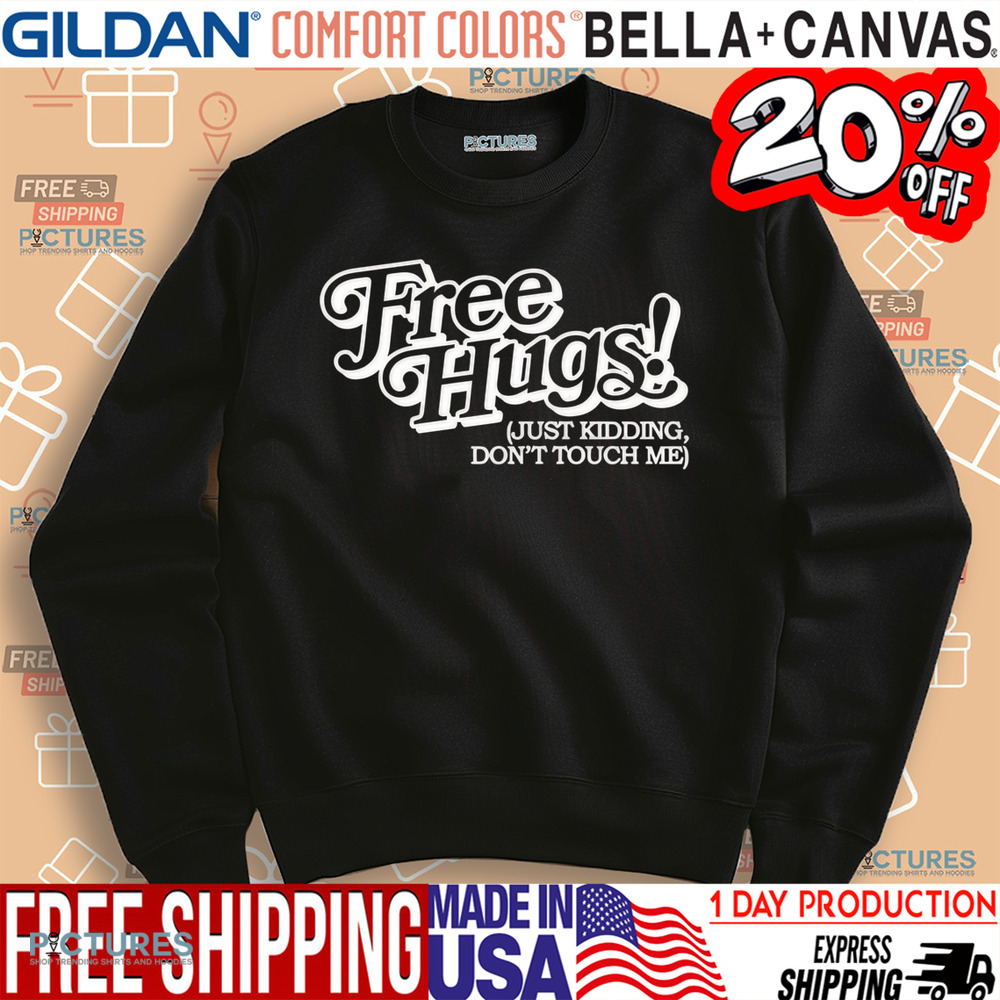 Free Hugs Just Kidding Don’t Touch Me Shirt