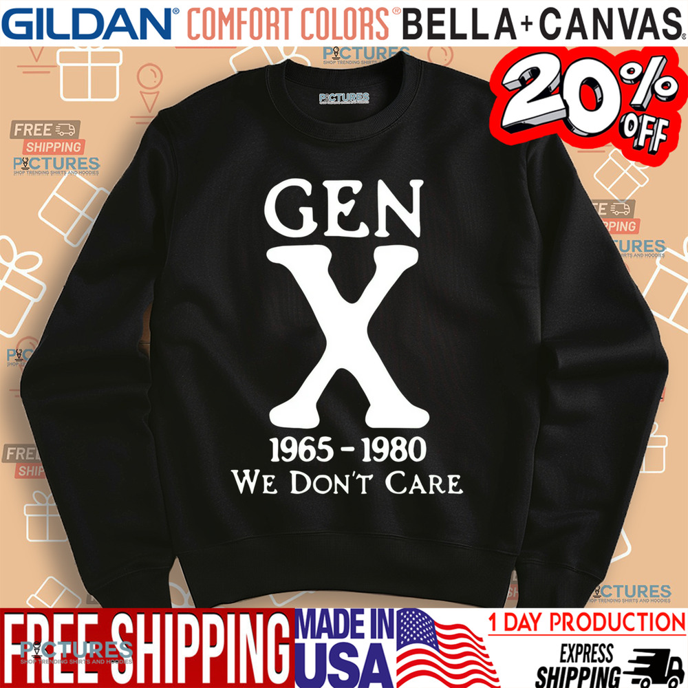 Gen X 1965-1980 We Don't Care Shirt