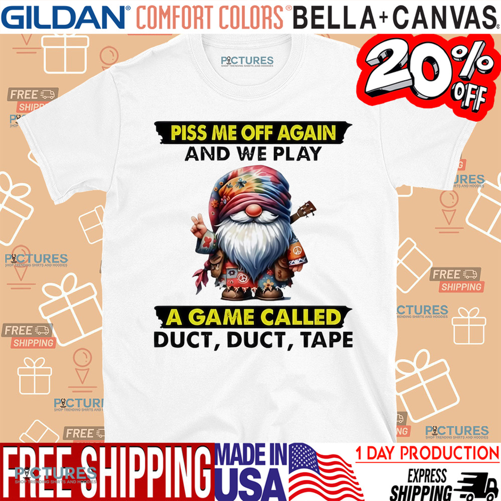 Gnome piss me off again and we play a game called duct duct tape shirt