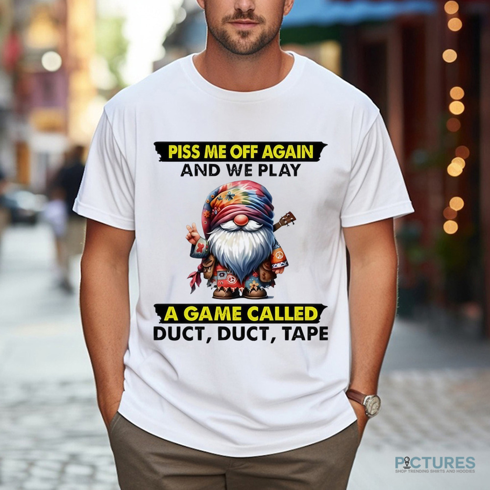 Gnome piss me off again and we play a game called duct duct tape shirt