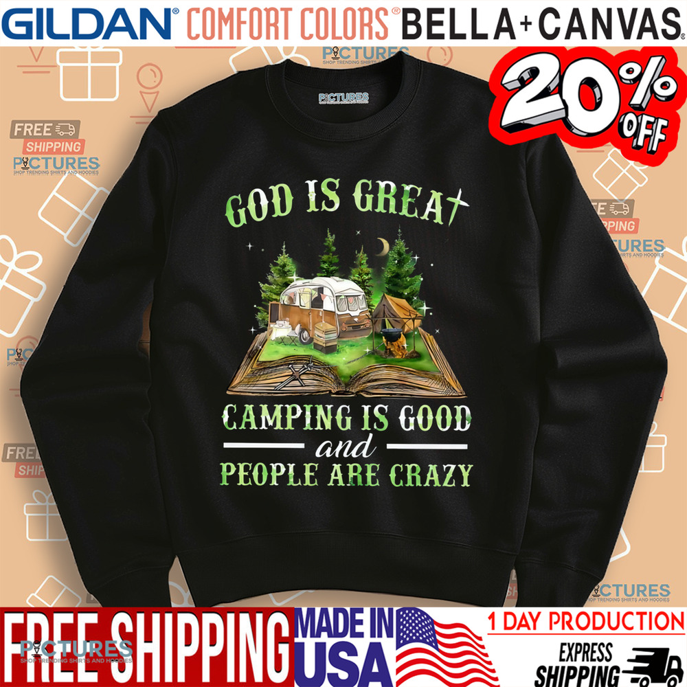 God Is Great Camping Is Good And People Are Crazy Shirt