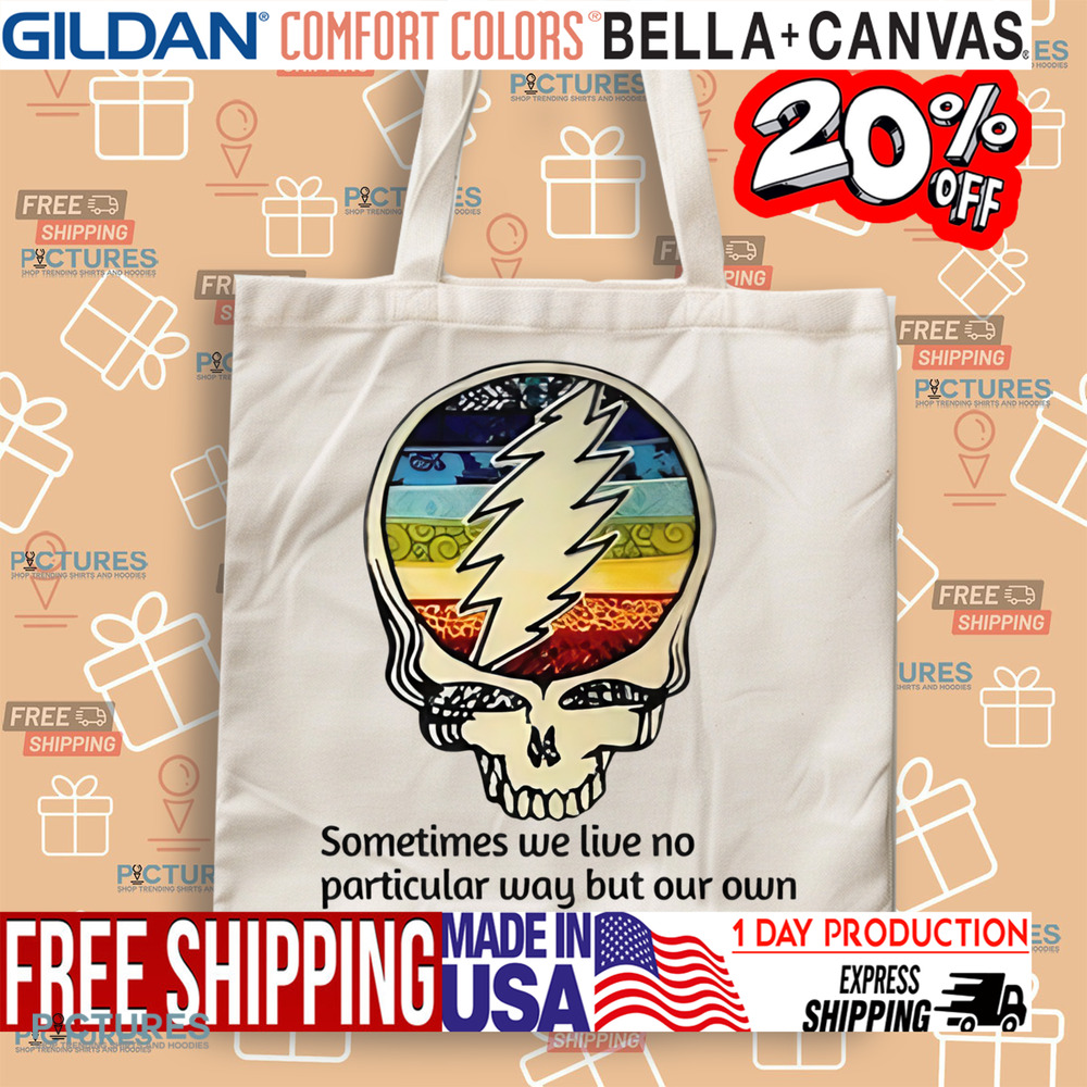 Grateful Dead Sometimes We Live No Particular Way But Our Own Shirt Grateful Dead Sometimes We Live No Particular Way But Our Own Shirt