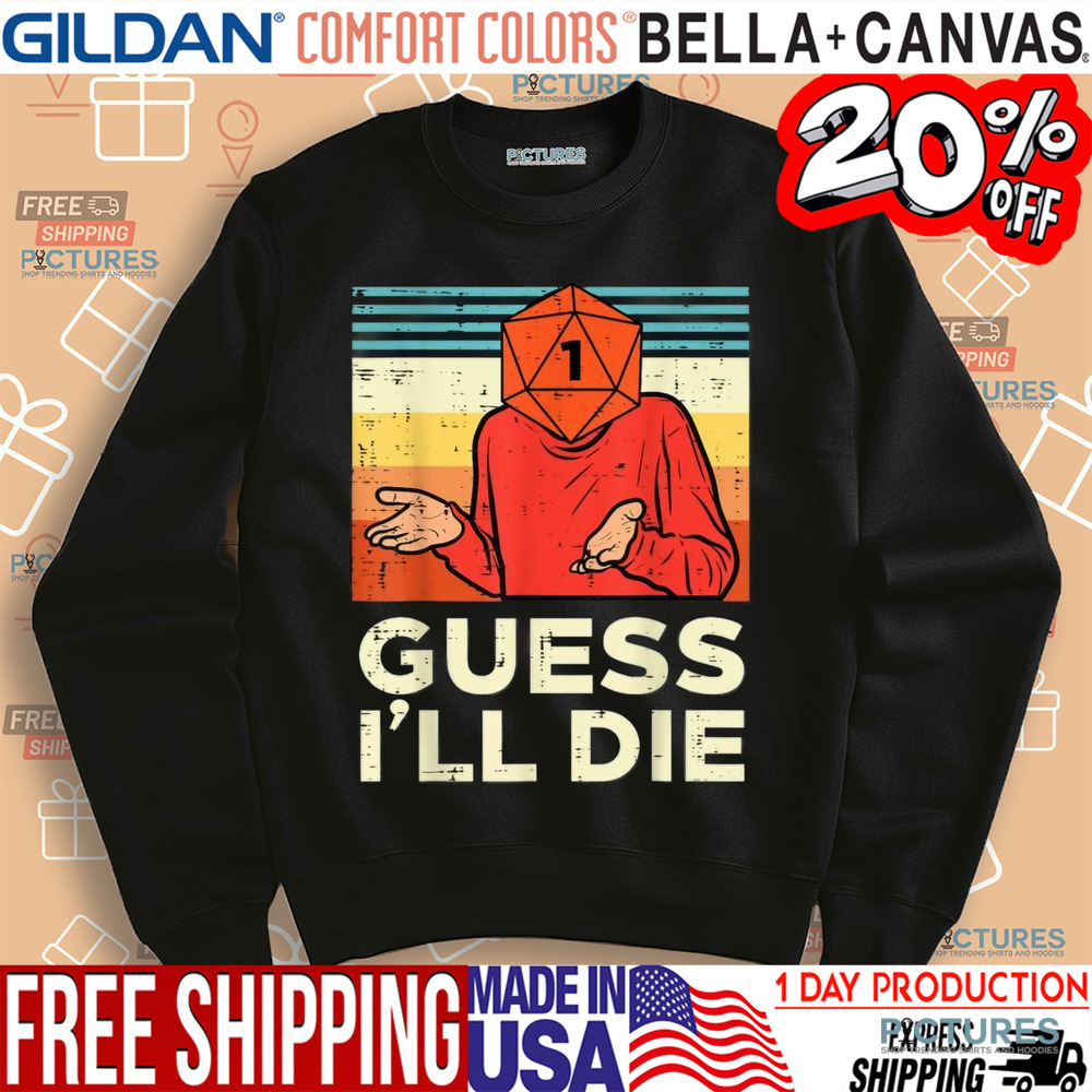 Guess I'll Die Meme Shirt