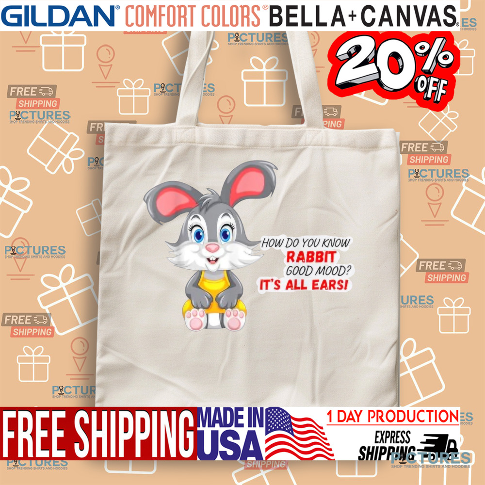 How Do You Know A Rabbit In A Good Mood It's All Earsi Shirt