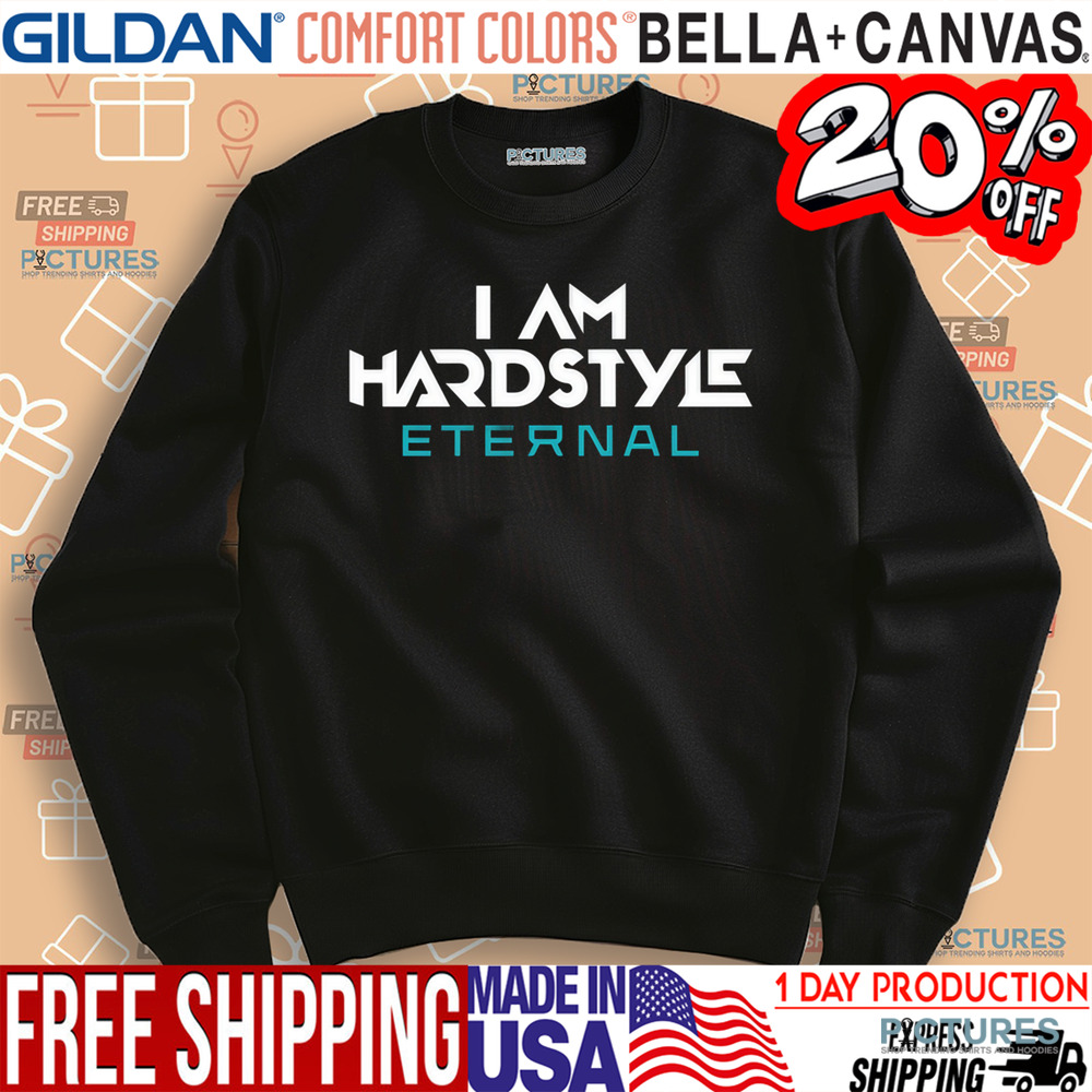 I Am Hardstyle Eternal Shirt