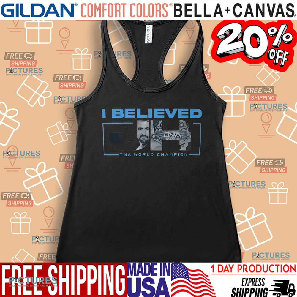 I Believed Joe Hendry Tna World Champion Shirt I Believed Joe Hendry Tna World Champion Shirt
