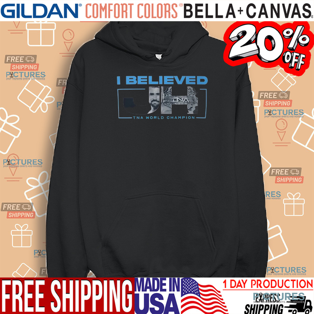 I Believed Joe Hendry Tna World Champion Shirt I Believed Joe Hendry Tna World Champion Shirt
