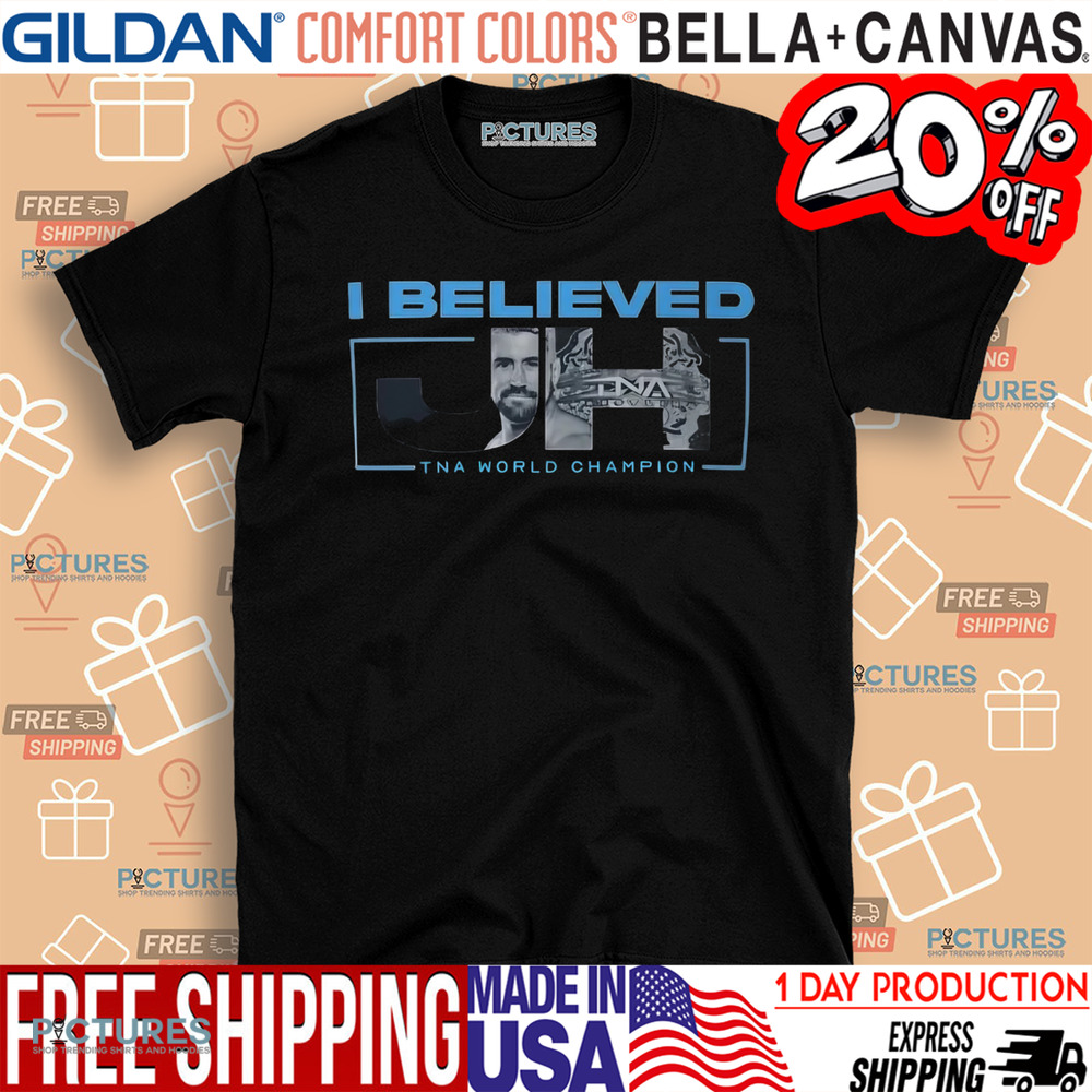 I Believed Joe Hendry Tna World Champion Shirt I Believed Joe Hendry Tna World Champion Shirt
