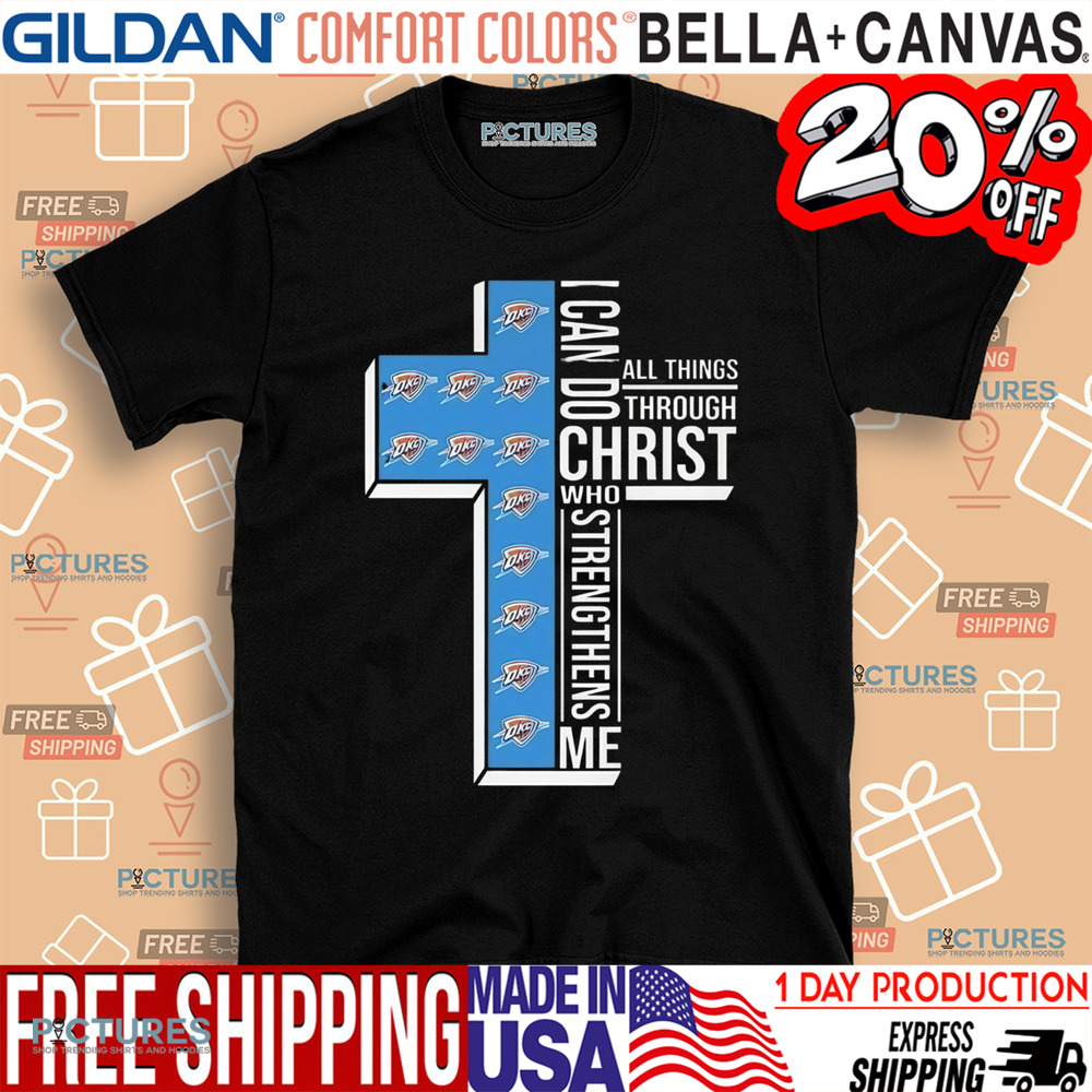 I Can Do All Things Through Christ Who Strengthens Me Oklahoma City Thunder Shirt