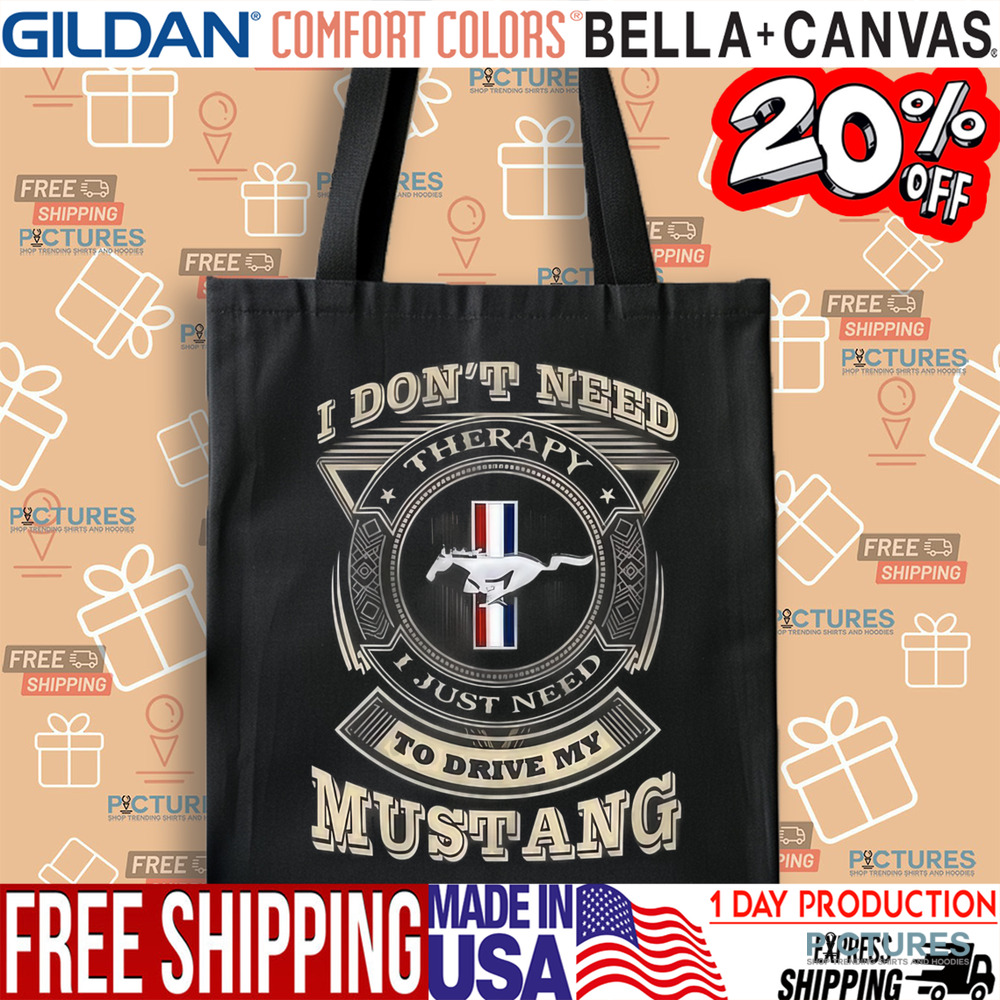 I Don't Need Therapy I Just Need To Drive My Mustang Shirt