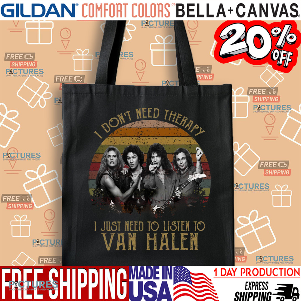 I Don't Need Therapy I Just Need To Listen To Van Halen Shirt