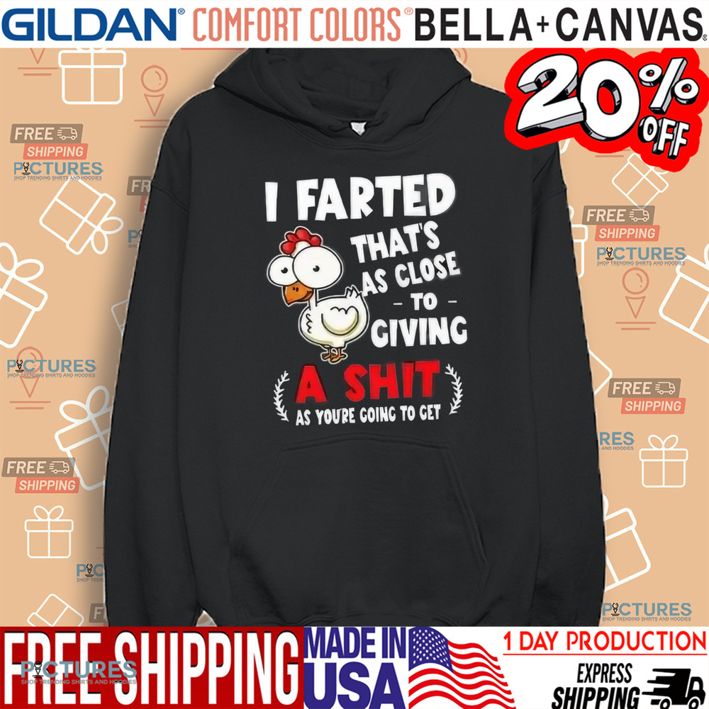 I Farted That’s As Close To Giving A Shit As You’re Going To Get Shirt