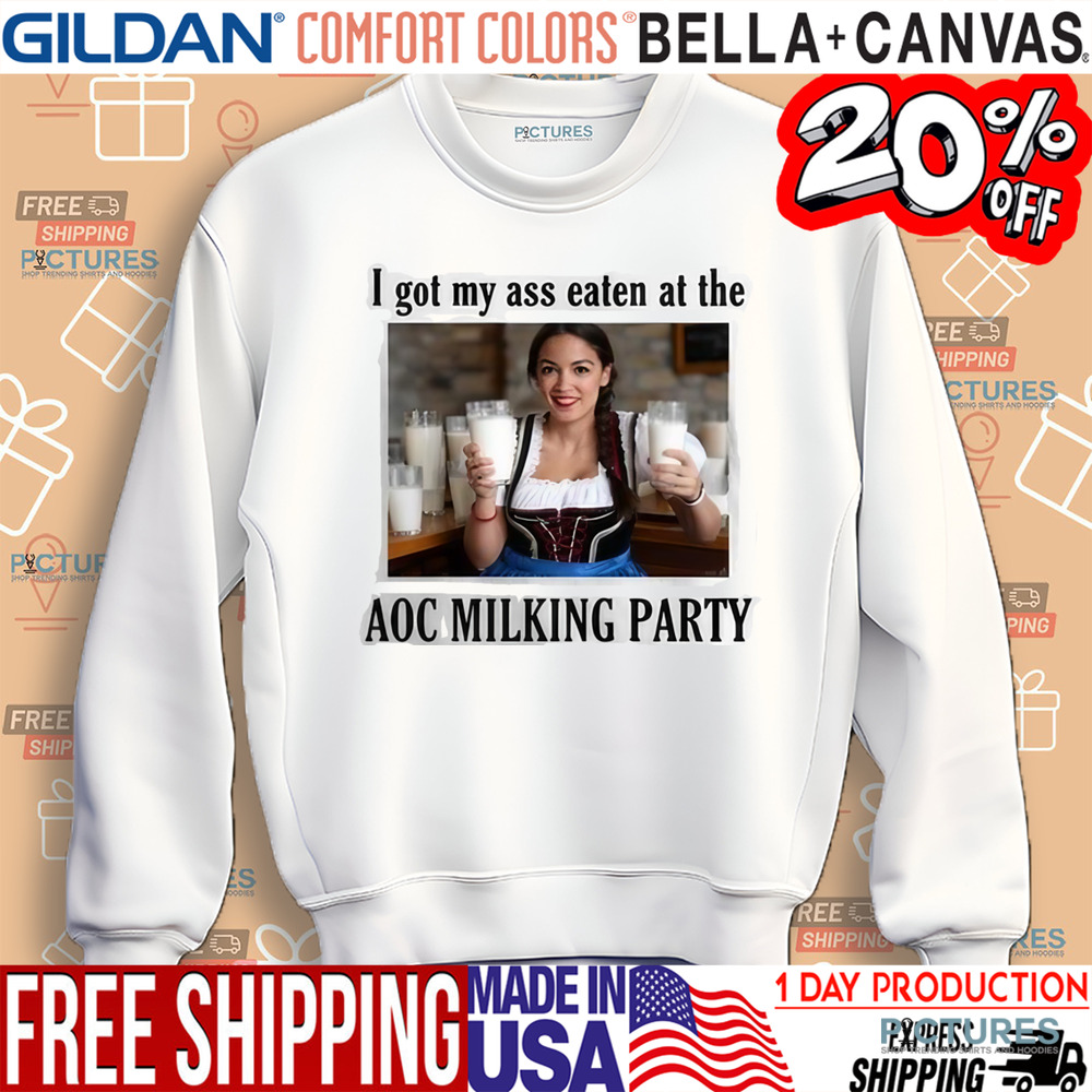 I Got My Ass Eaten At The Aoc Milking Party Shirt