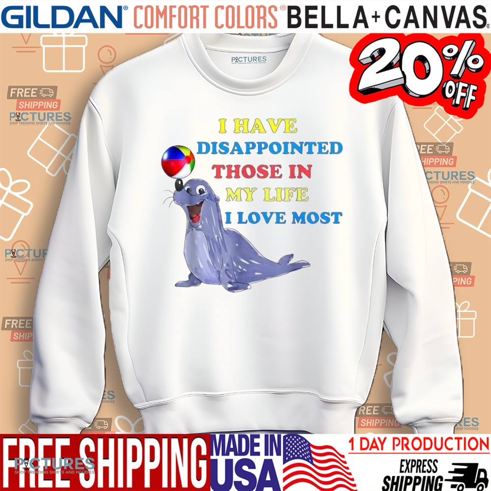 I Have Disappointed Those In My Life I Love Most Shirt