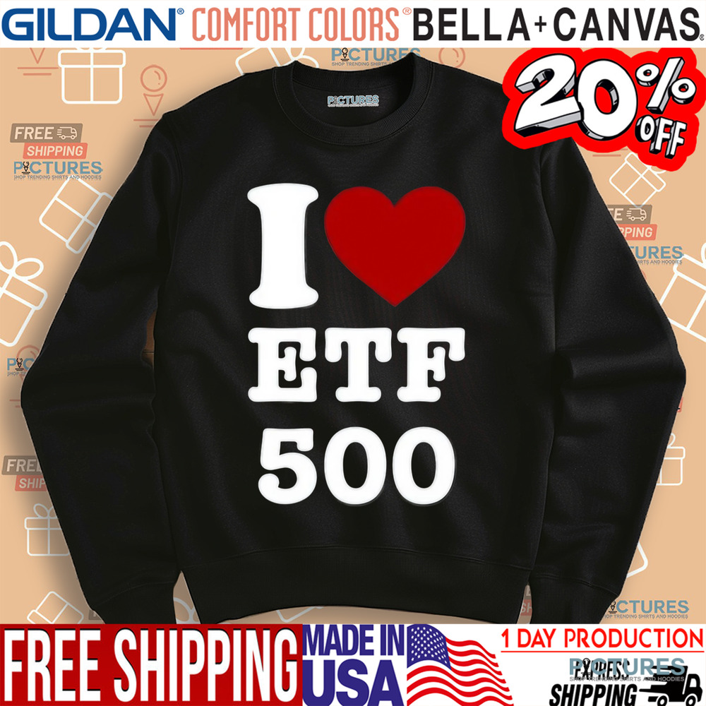 I Love Etf 500 Shirt