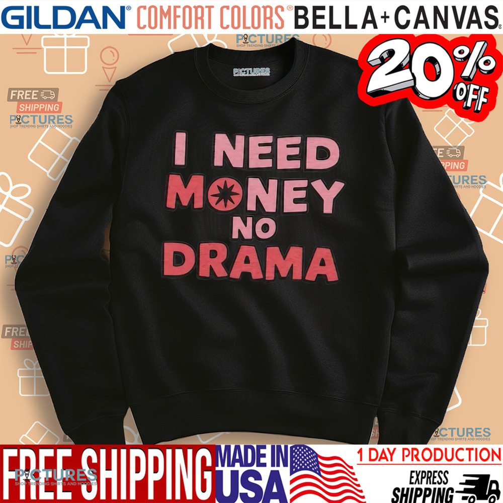 I Need Money No Drama Shirt