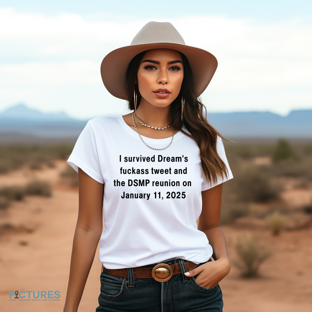 I Survived Dream's Fuckass Tweet And The DSMP Reunion On January 11 2025 Shirt