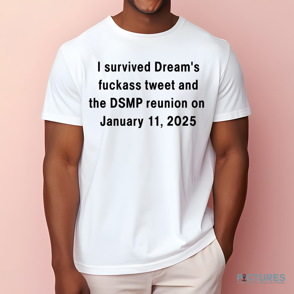 I Survived Dream's Fuckass Tweet And The DSMP Reunion On January 11 2025 Shirt