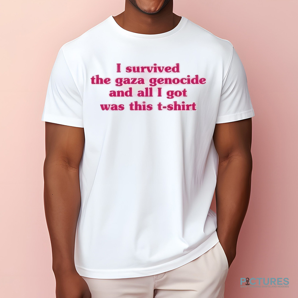 I Survived The Gaza Genocide And All I Got Was This T-shirt Shirt