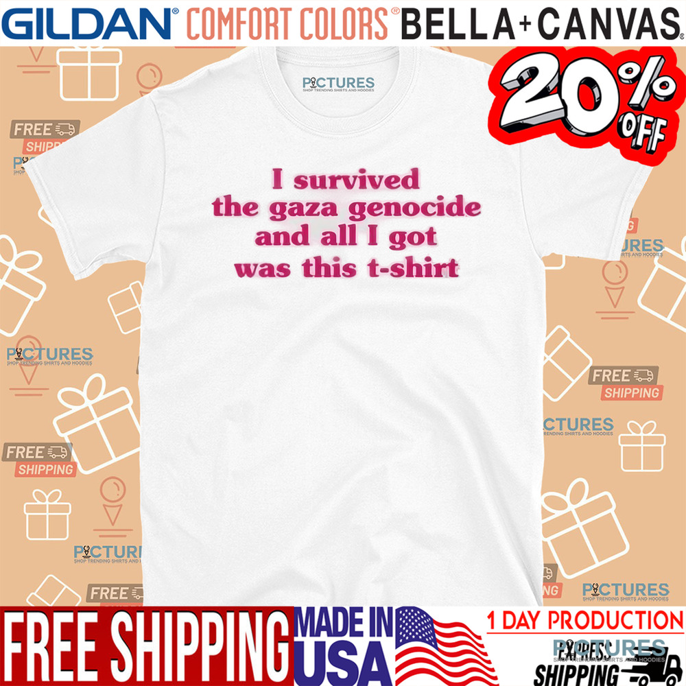 I Survived The Gaza Genocide And All I Got Was This T-shirt Shirt