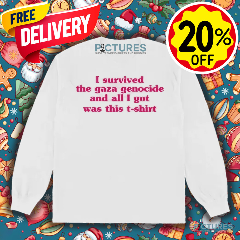 I Survived The Gaza Genocide And All I Got Was This T-shirt Shirt