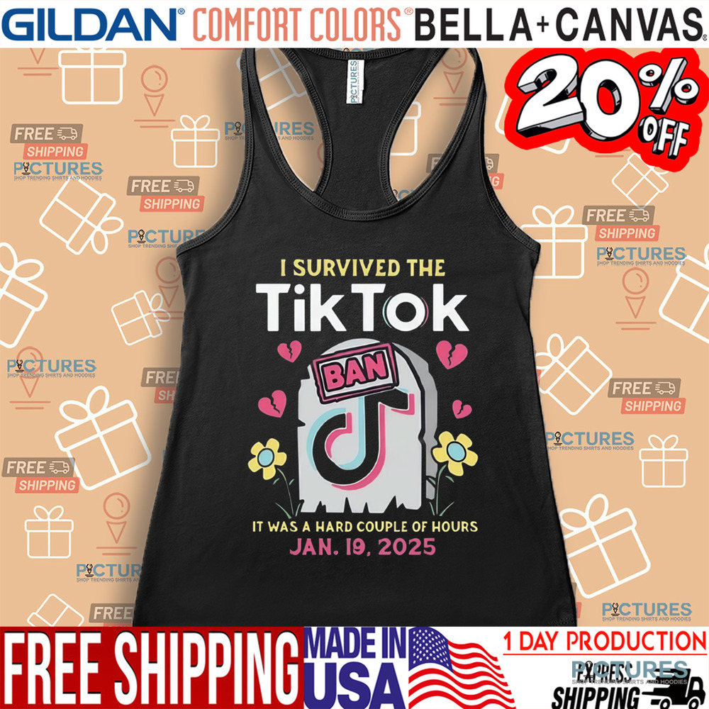 I Survived The Tiktok Ban It Was A Hard Couple Of Hours Shirt