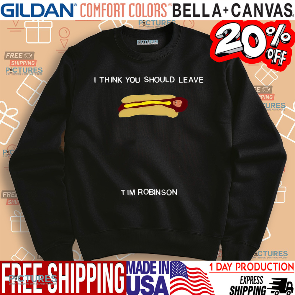I Think You Should Leave Hot Dog Tim Robinson Shirt