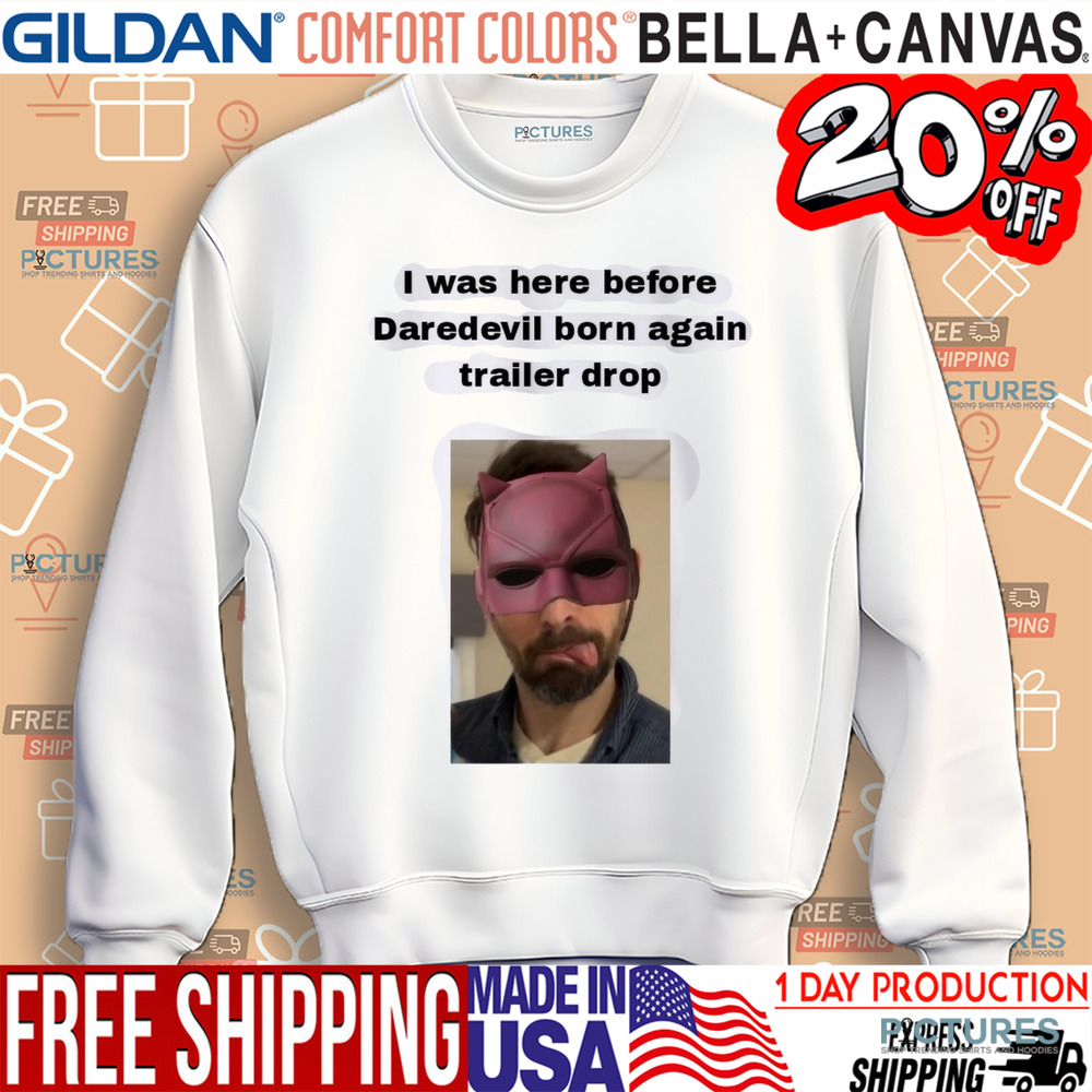 I Was Here Before Daredevil Born Again Trailer Drop Shirt