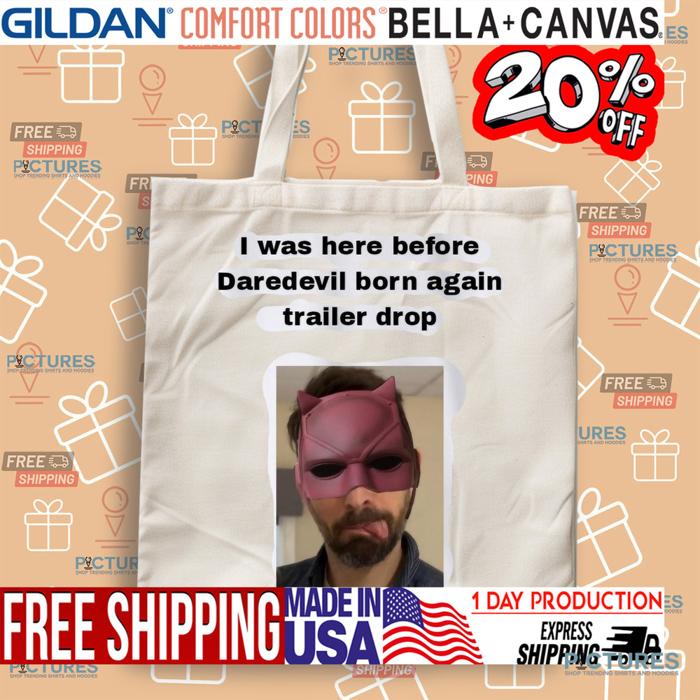I Was Here Before Daredevil Born Again Trailer Drop Shirt