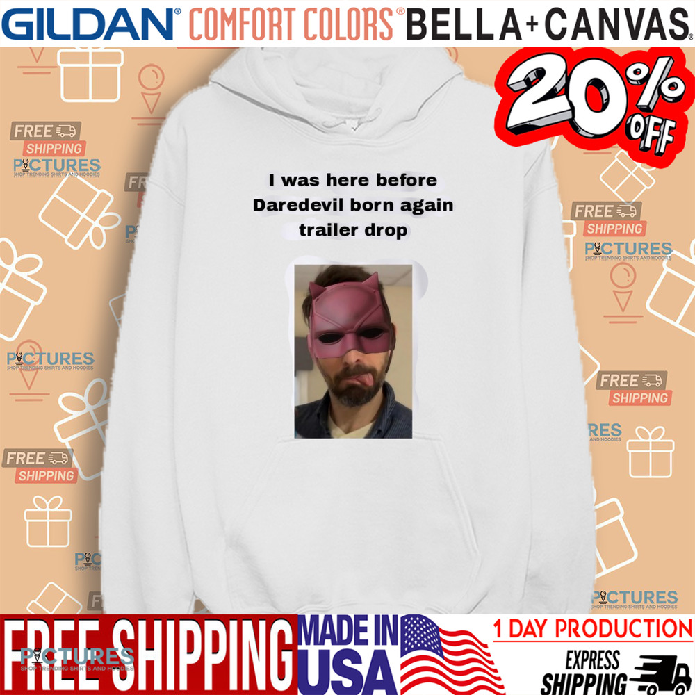 I Was Here Before Daredevil Born Again Trailer Drop Shirt