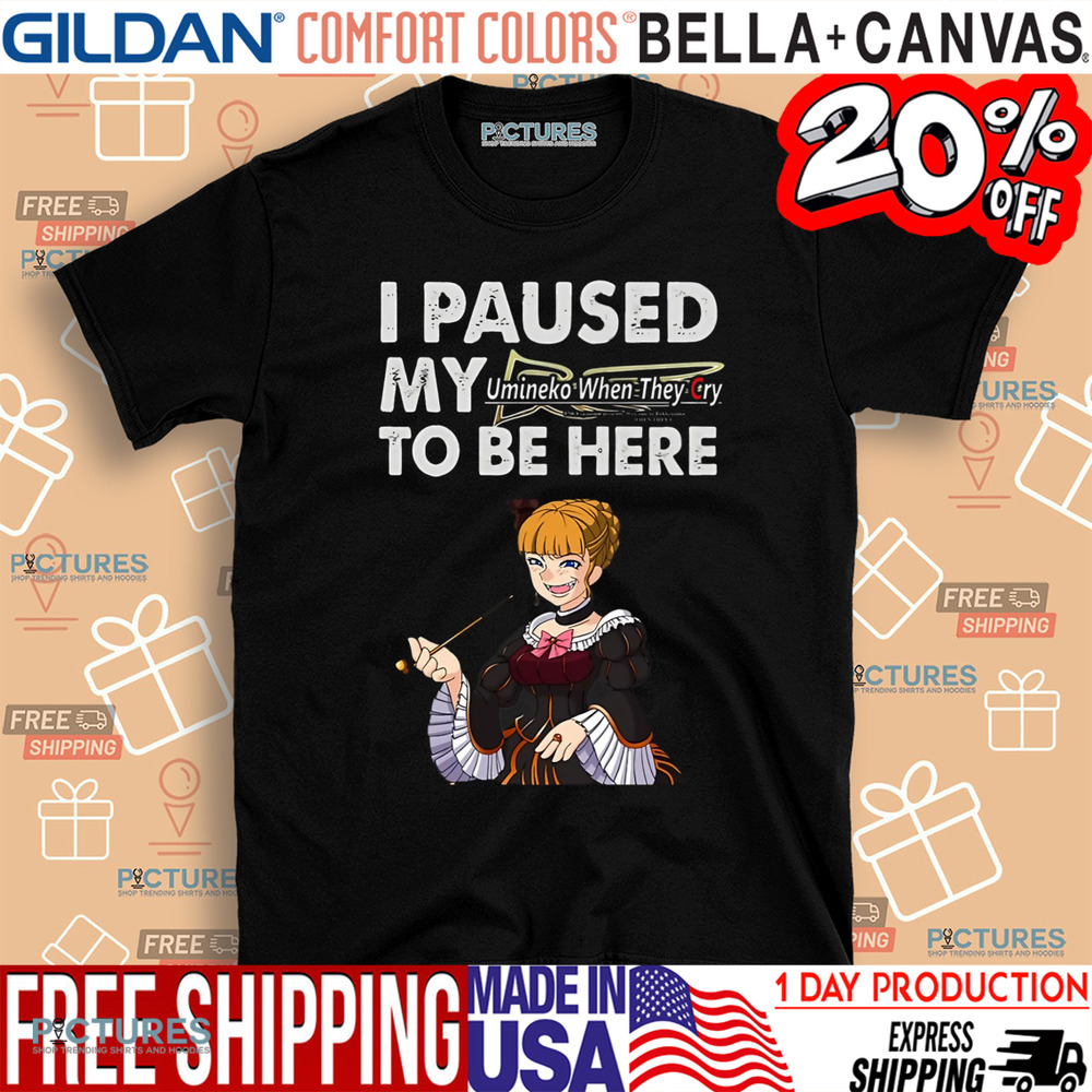I paused my Umineko When They Cry to be here shirt I paused my Umineko When They Cry to be here shirt