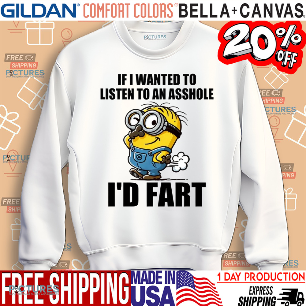 If I Want To Listen To An Asshole I'd Fart Shirt