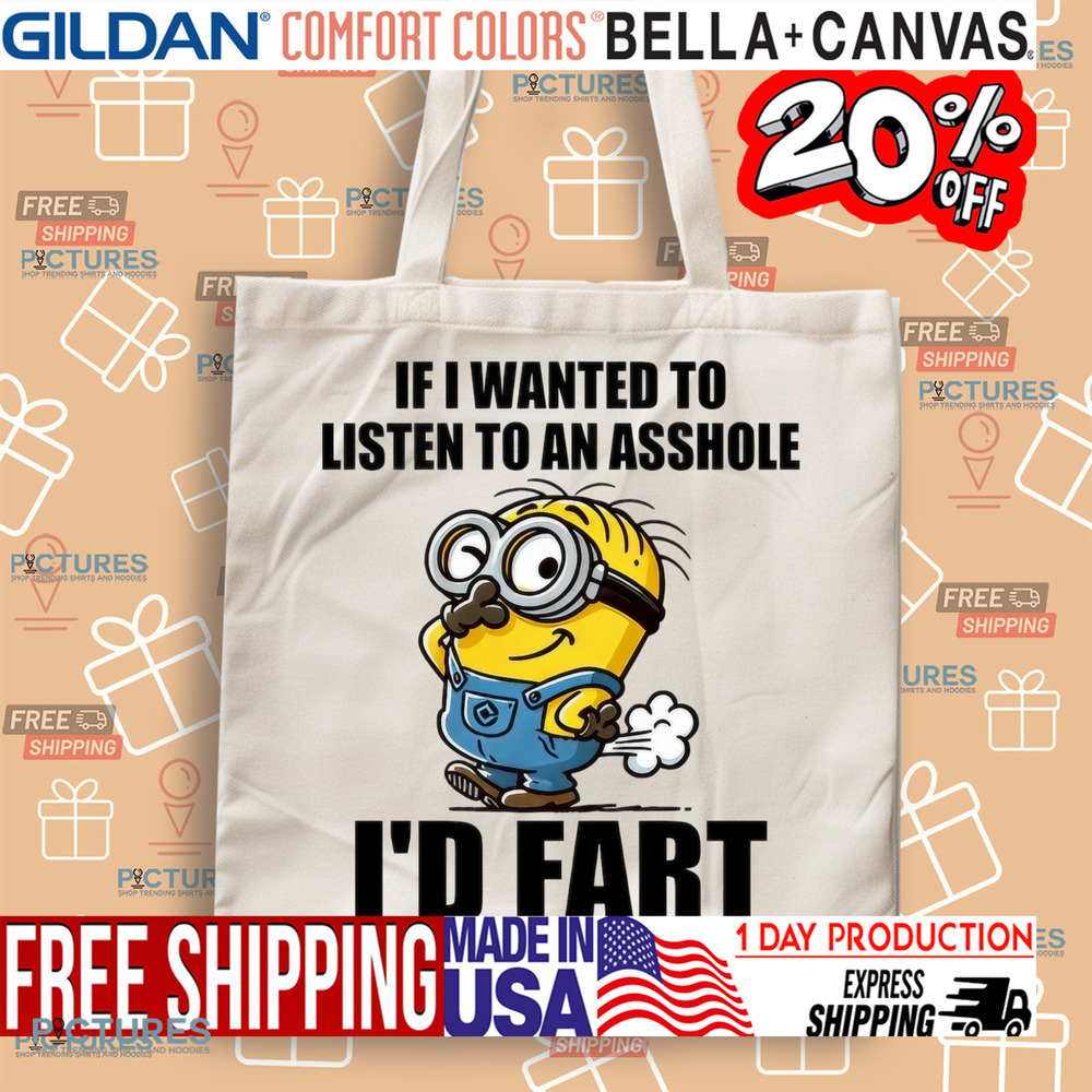 If I Want To Listen To An Asshole I'd Fart Shirt