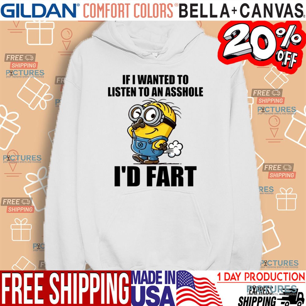 If I Want To Listen To An Asshole I'd Fart Shirt