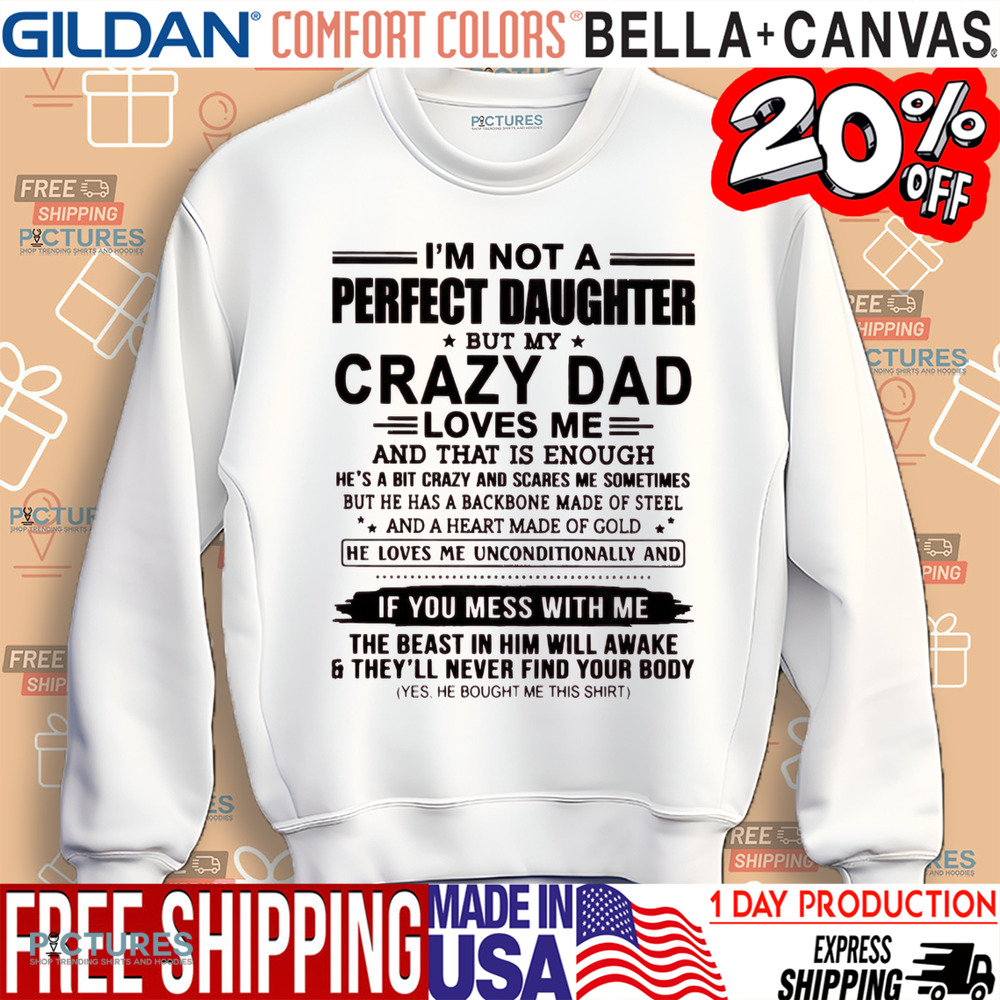 I'm Not A Perfect Daughter But My Crazy Dad Loves Me And That Is Enough Shirt