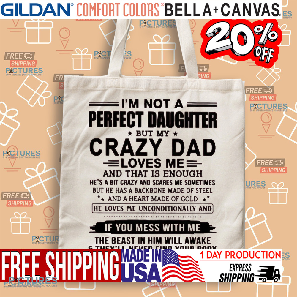 I'm Not A Perfect Daughter But My Crazy Dad Loves Me And That Is Enough Shirt