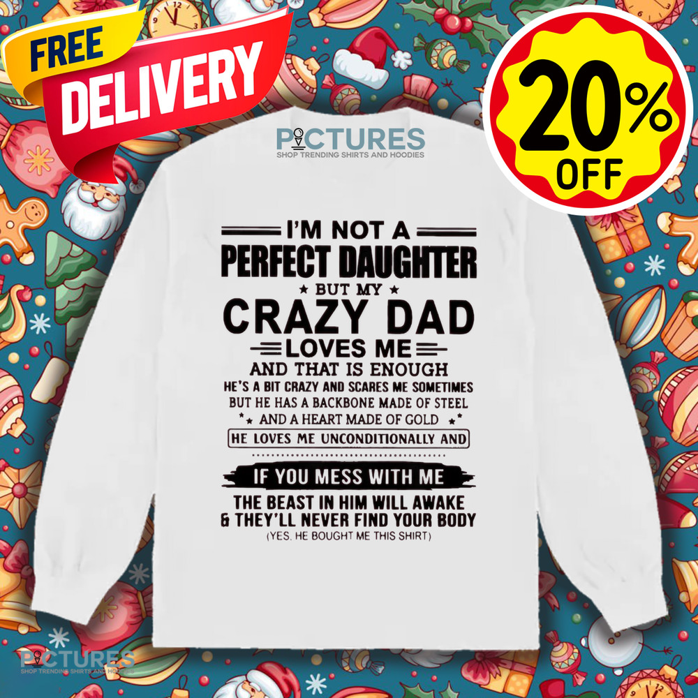 I'm Not A Perfect Daughter But My Crazy Dad Loves Me And That Is Enough Shirt