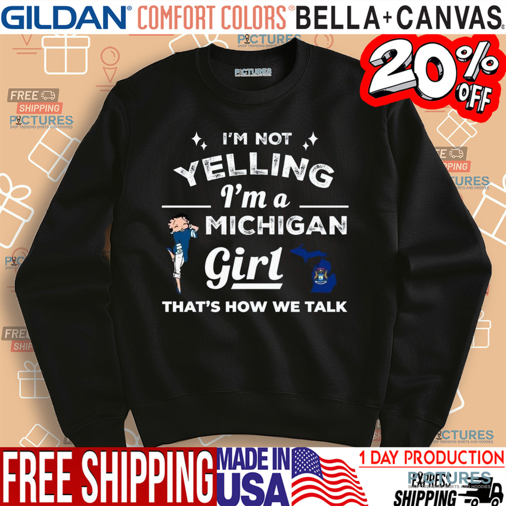 I'm Not Yelling I'm A Michigan Girl That's How We Talk Shirt