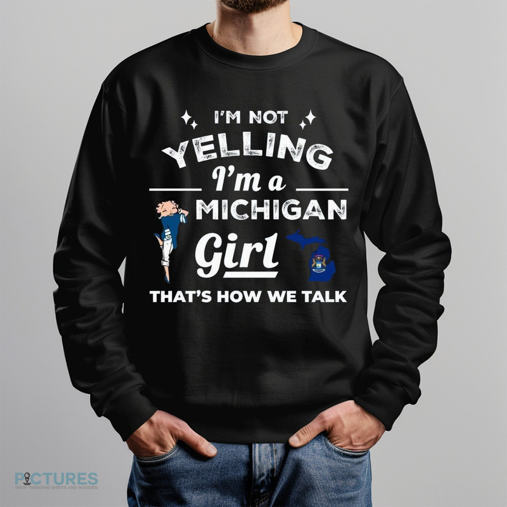 I'm Not Yelling I'm A Michigan Girl That's How We Talk Shirt