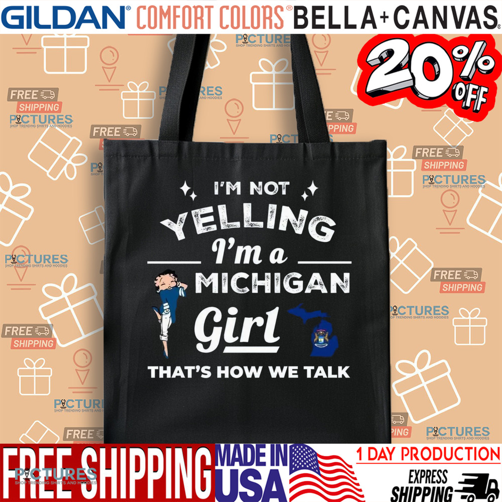 I'm Not Yelling I'm A Michigan Girl That's How We Talk Shirt