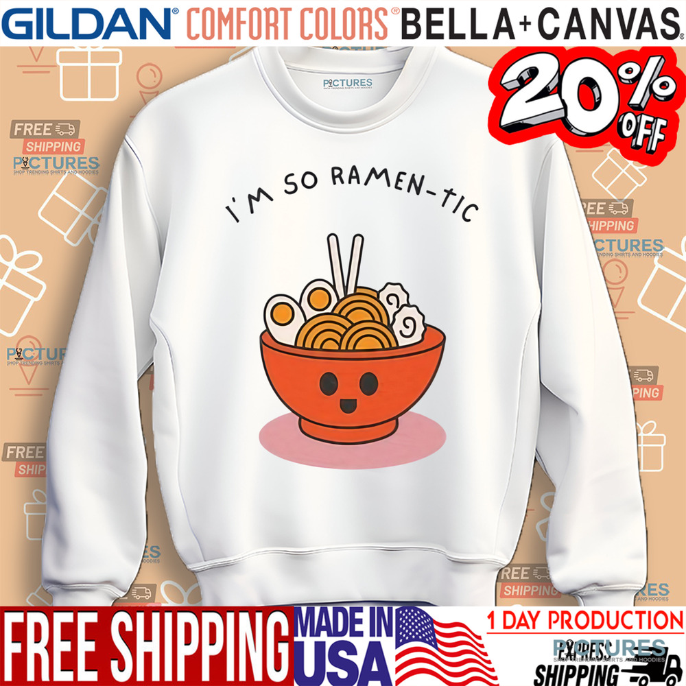 I'm So Ramen-tic Funny Shirt