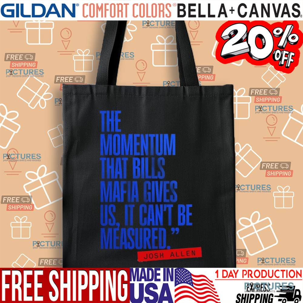 Josh Allen The Momentum That Bills Mafia Gives Us It Can’t Be Measured Buffalo Bills Shirt